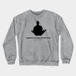 SCPL006 - Legends are born on the field Crewneck Sweatshirt